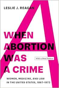 When Abortion Was a Crime: Women, Medicine, and Law in the United States, 1867-1973, with a New Preface (PDF) When Abortion Was a Crime: Women, Medicine, and Law in the United States, 1867-1973, with a New Preface (PDF)