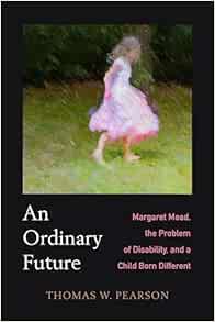 Ordinary Future: Margaret Mead, the Problem of Disability, and a Child Born Different (EPUB)