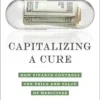 Capitalizing a Cure: How Finance Controls the Price and Value of Medicines (EPUB) Capitalizing a Cure: How Finance Controls the Price and Value of Medicines (EPUB)
