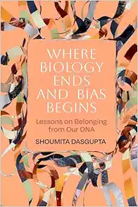 Where Biology Ends and Bias Begins: Lessons on Belonging from Our DNA (EPUB) Where Biology Ends and Bias Begins: Lessons on Belonging from Our DNA (EPUB)
