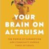 Your Brain on Altruism: The Power of Connection and Community during Times of Crisis (PDF) Your Brain on Altruism: The Power of Connection and Community during Times of Crisis (PDF)