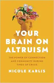 Your Brain on Altruism: The Power of Connection and Community during Times of Crisis (EPUB) Your Brain on Altruism: The Power of Connection and Community during Times of Crisis (EPUB)