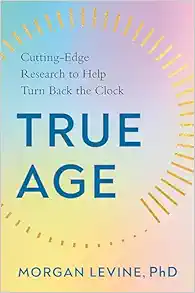 True Age: Cutting-Edge Research to Help Turn Back the Clock (PDF)