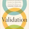 Validation: How the Skill Set That Revolutionized Psychology Will Transform Your Relationships, Increase Your Influence, and Change Your Life (EPUB)