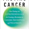 Fasting Cancer: How Fasting and Nutritechnology Are Creating a Revolution in Cancer Prevention and Treatment (EPUB)