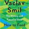 How to Feed the World: The History and Future of Food (EPUB)