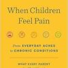 When Children Feel Pain: From Everyday Aches to Chronic Conditions (PDF ) When Children Feel Pain: From Everyday Aches to Chronic Conditions (PDF )