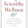 The Age of Scientific Wellness: Why the Future of Medicine Is Personalized, Predictive, Data-Rich, and in Your Hands (PDF)