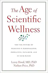 The Age of Scientific Wellness: Why the Future of Medicine Is Personalized, Predictive, Data-Rich, and in Your Hands (PDF)