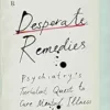 Desperate Remedies: Psychiatry’s Turbulent Quest to Cure Mental Illness (PDF )