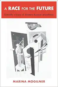 A Race for the Future: Scientific Visions of Modern Russian Jewishness (PDF )