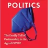 Pandemic Politics: The Deadly Toll of Partisanship in the Age of COVID (EPUB) Pandemic Politics: The Deadly Toll of Partisanship in the Age of COVID (EPUB)