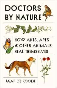 Doctors by Nature: How Ants, Apes, and Other Animals Heal Themselves (PDF)