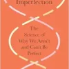 The Evolution of Imperfection: The Science of Why We Aren’t and Can’t Be Perfect (PDF)