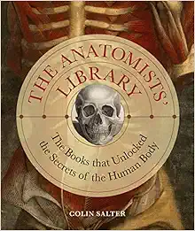 The Anatomists’ Library: The Books that Unlocked the Secrets of the Human Body (Liber Historica, 4) (EPUB)