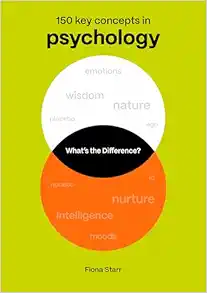 What’s the Difference? Psychology: 150 Key Concepts in Psychology (PDF) What’s the Difference? Psychology: 150 Key Concepts in Psychology (PDF)