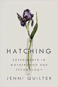 Hatching: Experiments in Motherhood and Technology (EPUB)