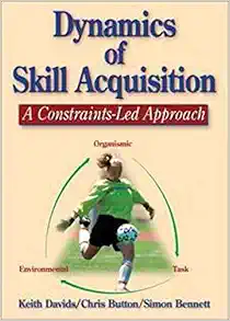 Dynamics of Skill Acquisition: A Constraints-Led Approach (PDF)