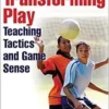 Transforming Play: Teaching Tactics and Game Sense (PDF)
