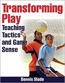 Transforming Play: Teaching Tactics and Game Sense (PDF)