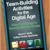 Team-Building Activities for the Digital Age: Using Technology to Develop Effective Groups (PDF)