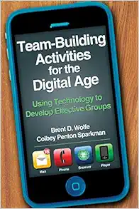 Team-Building Activities for the Digital Age: Using Technology to Develop Effective Groups (PDF)