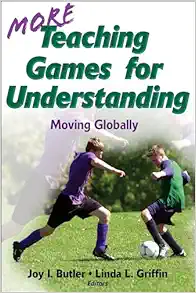 More Teaching Games for Understanding: Moving Globally (PDF)