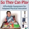 Build It So They Can Play: Affordable Equipment for Adapted Physical Education (EPUB)