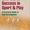 Secrets to Success in Sport & Play: A Practical Guide to Skill Development, 2nd Edition (PDF)