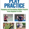 Play Practice: Engaging and Developing Skilled Players From Beginner to Elite, 2nd Edition (PDF)