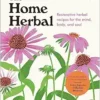The Home Herbal: Restorative Herbal Remedies for the Mind, Body, and Soul (EPUB)