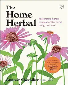 The Home Herbal: Restorative Herbal Remedies for the Mind, Body, and Soul (EPUB)
