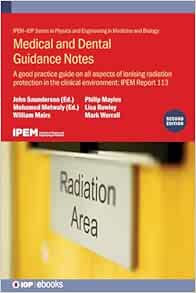 Medical and Dental Guidance Notes, 2nd Edition: A good practice guide on all aspects of ionising radiation protection in the clinical environment: IPEM Report 113 (PDF) Medical and Dental Guidance Notes, 2nd Edition: A good practice guide on all aspects of ionising radiation protection in the clinical environment: IPEM Report 113 (PDF)