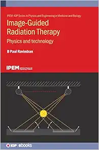 Image Guided Radiation Therapy: Physics and Technology (Physics and Engineering in Medicine and Biology) (PDF )