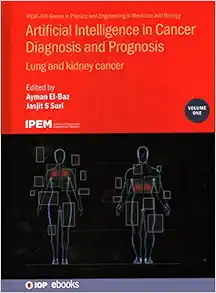 Artificial Intelligence in Cancer Diagnosis and Prognosis: Lung and kidney cancer (Volume 1) (Physics and Engineering in Medicine and Biology, Volume 1) (PDF )