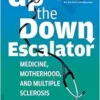 Up the Down Escalator: Medicine, Motherhood, and Multiple Sclerosis (EPUB)