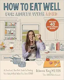 How to Eat Well for Adults with ADHD: A Practical, Non-Diet Guide to Feeding Your Body & Mind When You Have ADHD (PDF)