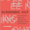 Screening Out: HIV Testing and the Canadian Immigration Experience (EPUB)