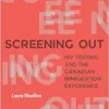 Screening Out: HIV Testing and the Canadian Immigration Experience (PDF)