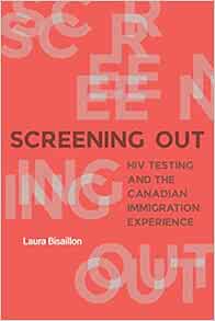 Screening Out: HIV Testing and the Canadian Immigration Experience (EPUB)