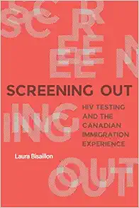 Screening Out: HIV Testing and the Canadian Immigration Experience (PDF)