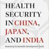 Global Health Security in China, Japan, and India: Assessing Sustainable Development Goals (Asia Pacific Legal Culture and Globalization) (PDF)