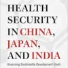 Global Health Security in China, Japan, and India: Assessing Sustainable Development Goals (Asia Pacific Legal Culture and Globalization) (EPUB)