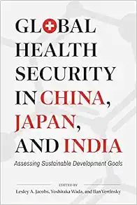 Global Health Security in China, Japan, and India: Assessing Sustainable Development Goals (Asia Pacific Legal Culture and Globalization) (EPUB)