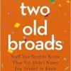 Two Old Broads: Stuff You Need to Know That You Didn’t Know You Needed to Know (EPUB) Two Old Broads: Stuff You Need to Know That You Didn’t Know You Needed to Know (EPUB)