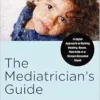 The Mediatrician’s Guide: A Joyful Approach to Raising Healthy, Smart, Kind Kids in a Screen-Saturated World (PDF)