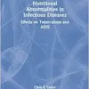 Nutritional Abnormalities in Infectious Diseases: Effects on Tuberculosis and AIDS (Monograph Published Simultaneously As the Journal of Nutritional immunology , Vol 5, No 1) (PDF)