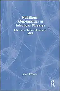 Nutritional Abnormalities in Infectious Diseases: Effects on Tuberculosis and AIDS (Monograph Published Simultaneously As the Journal of Nutritional immunology , Vol 5, No 1) (PDF) Nutritional Abnormalities in Infectious Diseases: Effects on Tuberculosis and AIDS (Monograph Published Simultaneously As the Journal of Nutritional immunology , Vol 5, No 1) (PDF)