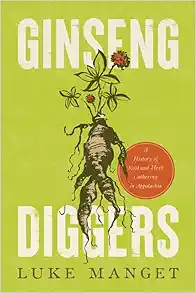 Ginseng Diggers: A History of Root and Herb Gathering in Appalachia (EPUB) Ginseng Diggers: A History of Root and Herb Gathering in Appalachia (EPUB)