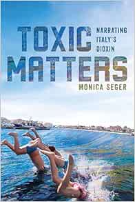Toxic Matters: Narrating Italy’s Dioxin (Under the Sign of Nature: Explorations in Environmental Humanities) (EPUB)